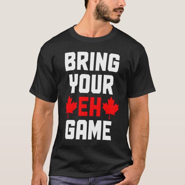Bring Your Eh Game  Canada Canadian Flag Pride T Shirt (Framsida)