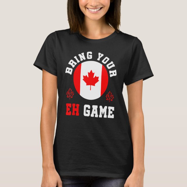 Bring Your Eh Game Canada Maple Canadian Pride Can T Shirt (Framsida)