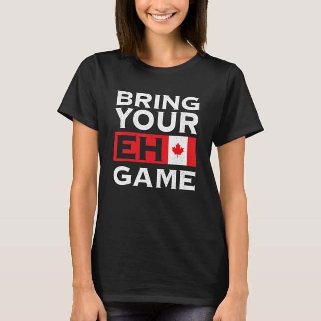 Bring Your Eh Game Maple Leaf Canadian Flag Canada T Shirt (Framsida)