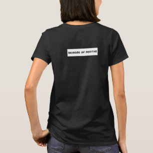 Bringer of Positive Motivational T Shirt