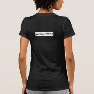 Bringer of Positive Motivational T Shirt