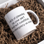 Brist på planering från din sida på ditt underbara kaffemugg<br><div class="desc">Den här designen har skapats genom digital grafik. Det kan vara personlig i området att tillhandahålla eller anpassa genom att klicka för att anpassa ytterligare alternativ och ändra namn, initialer eller ord. Du kan också ändra texten färg och stil eller ta bort texten för en bilddesign. Kontakta mig på colorflowcreations@gmail.com...</div>