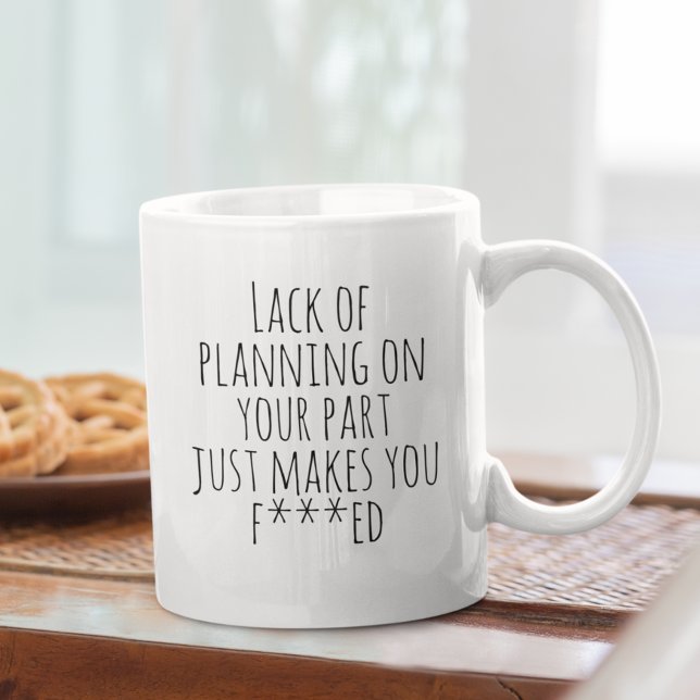Brist på planering från din sida på ditt underbara kaffemugg (Skapare uppladdad)