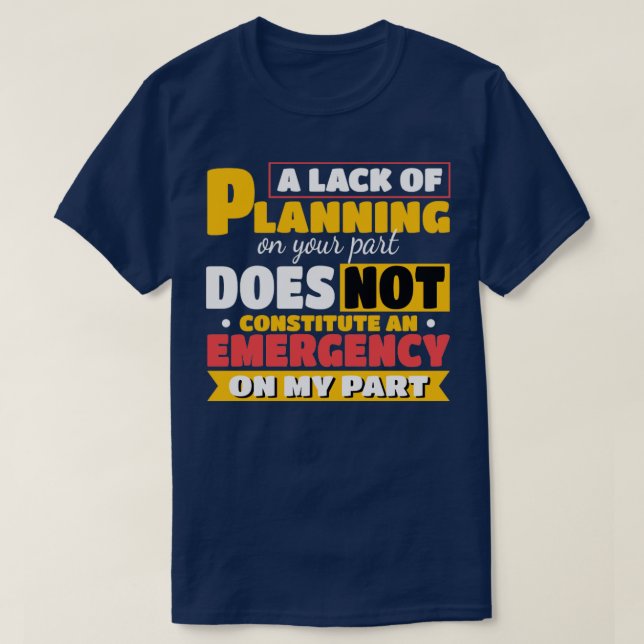 Brist på planering från din sida t shirt (Design framsida)