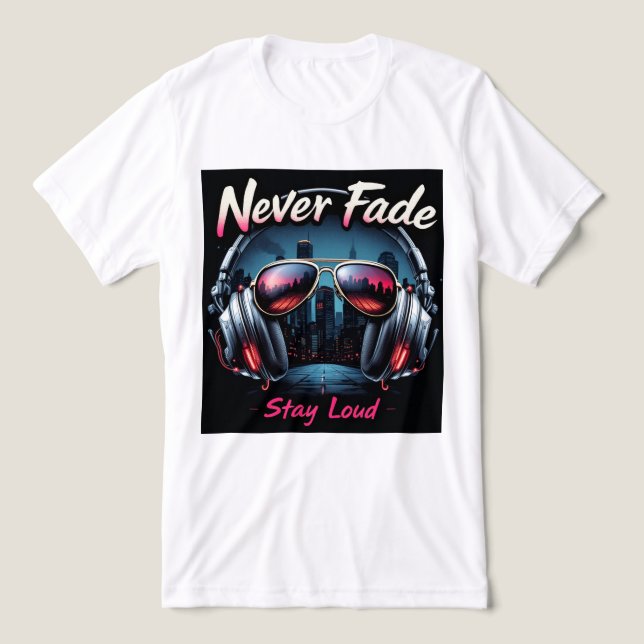 Brite-T Never Fade Stay Loud 0019605 T Shirt (Design Framsida)