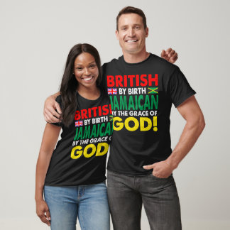 British by Birth Jamaican Grace of God Gift T Shirt