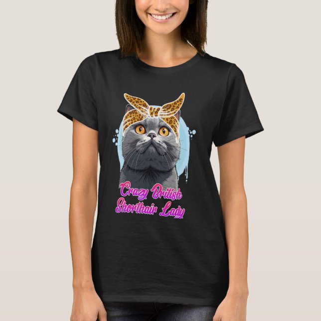 British Shorthair CRAZY BRITISH SHORTHAIR DAM T Shirt (Framsida)
