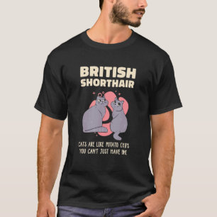 Brittiska Korthårskatter Är Som Potatischips Katt  T Shirt