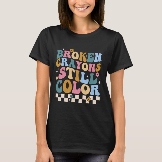 Brken Kritor Fortfarande Färg Mental Health Awaren T Shirt (Framsida)
