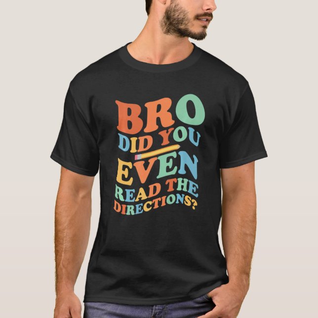 Bro Did You Even Read The Directions Groovy Teache T Shirt (Framsida)