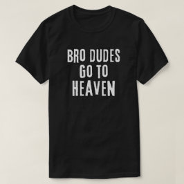 Bro dudes går till himlen t shirt