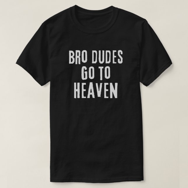 Bro dudes går till himlen t shirt (Design framsida)