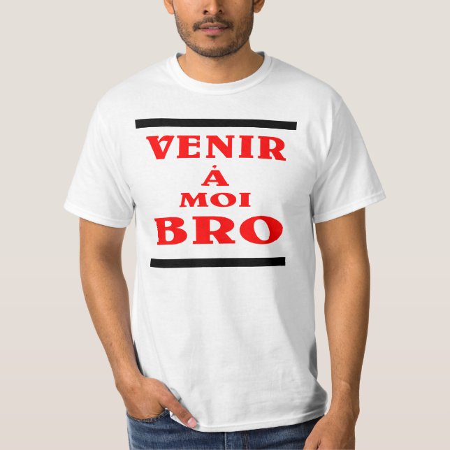 bro för veniràmoi; kom på mig bro i french. tee shirt (Framsida)