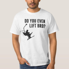 Bro gör dig även skidliften? t shirt