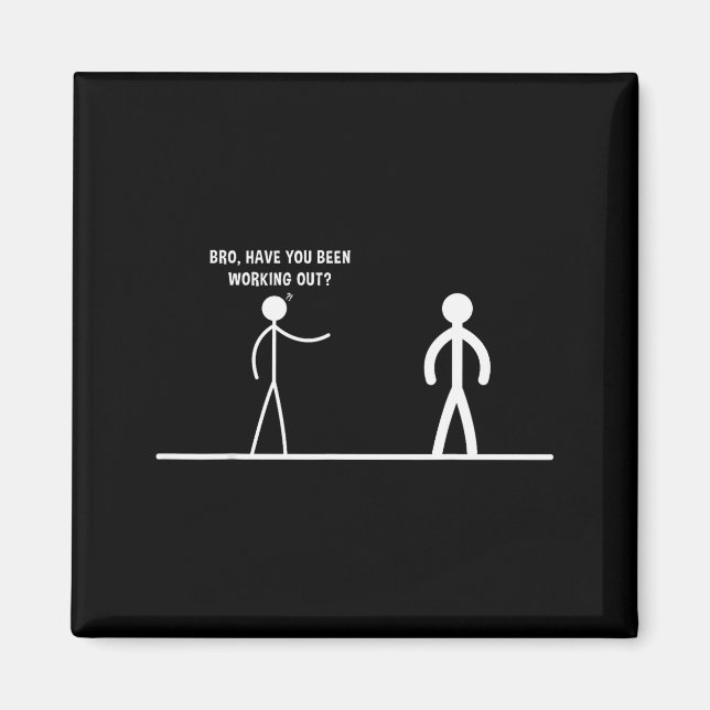 Bro, Have You Been Working Out Funny Stick Figures Magnet (Framsidan)