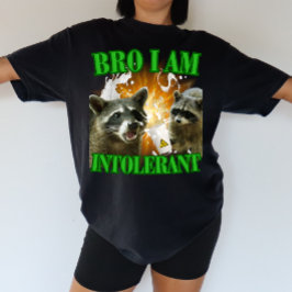 Bro I am intolerant Laktoseintoleranz Waschbär T Shirt