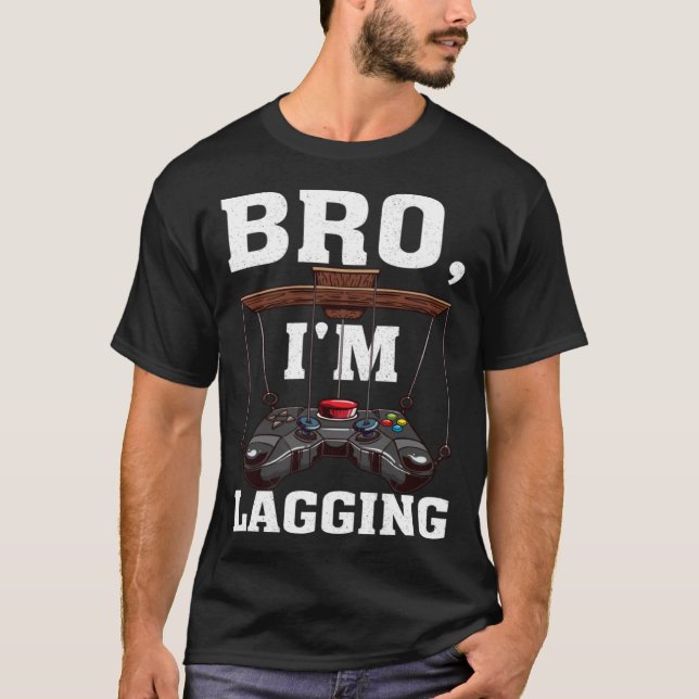 Bro I m Lagging Gaming Nerd Video Gamer  1 T Shirt (Framsida)
