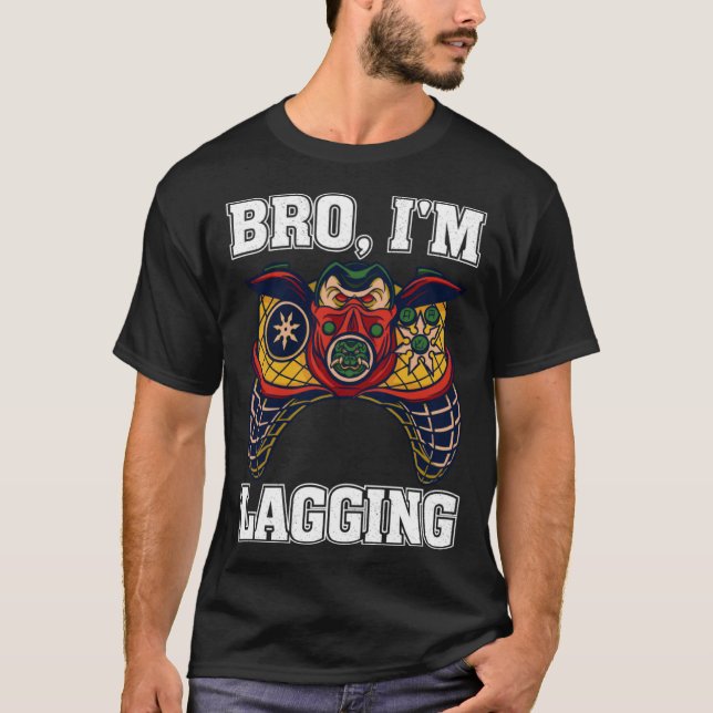 Bro I m Lagging Gaming Nerd Video Gamer  2 T Shirt (Framsida)