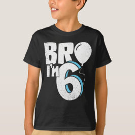 Bro I'm 6 - Six Year Old Birthday T Shirt