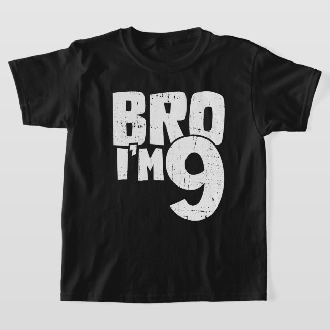 Bro Im 9 T Shirt (Laydown)