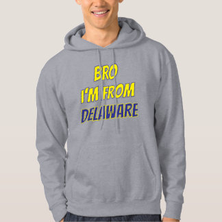 Bro I'm From Delaware Hoodie