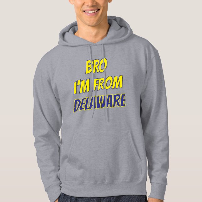 Bro I'm From Delaware Hoodie (Framsida)
