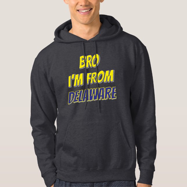 Bro I'm From Delaware Hoodie (Framsida)