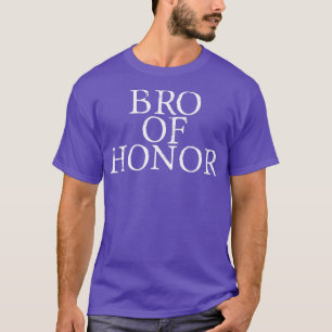 Bro Of Honor 4 T Shirt