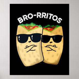 Bro-rritos Funny Burrito Pun Mörk BG Poster