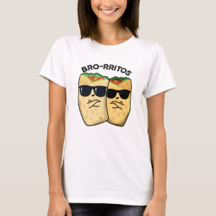 Bro-rritos Funny Burrito Pun T Shirt
