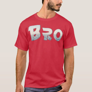 Bro T Shirt