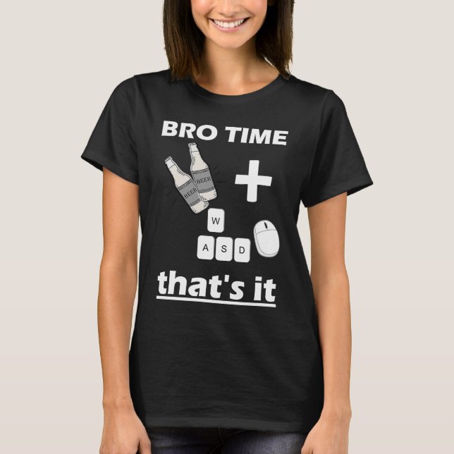 Bro Time Gaming Time  weekend for Gamer Beer and g T Shirt (Framsida)