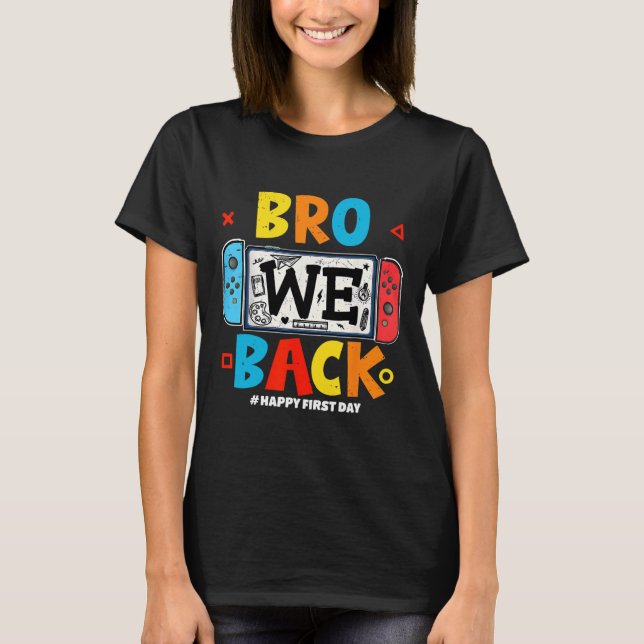 Bro We Ck Gamer First Day Ck To School  T Shirt (Framsida)
