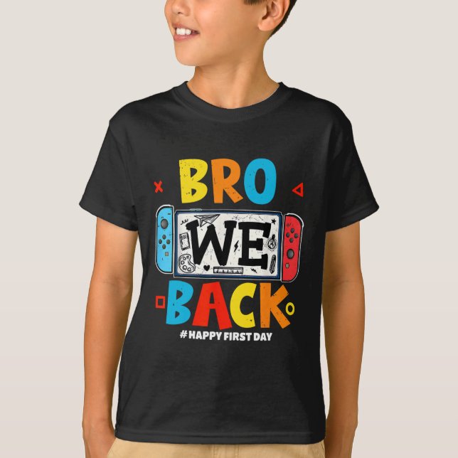 Bro We Ck Gamer First Day Ck To School  T Shirt (Framsida)