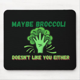 Broccoli kanske inte gillar dig heller musmatta