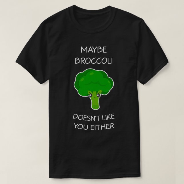 Broccoli kanske inte tycker om dig, vare sig Vegan T Shirt (Design framsida)