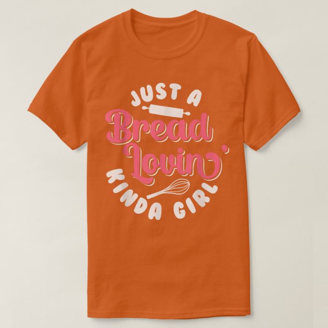 Bröd Baking bara en Bread Lovin'Kinda Girl Bake B T Shirt (Design framsida)