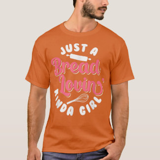 Bröd Baking bara en Bread Lovin'Kinda Girl Bake B T Shirt