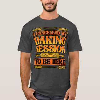 Bröd Baking Jag avbröt min Baking-session för att  T Shirt