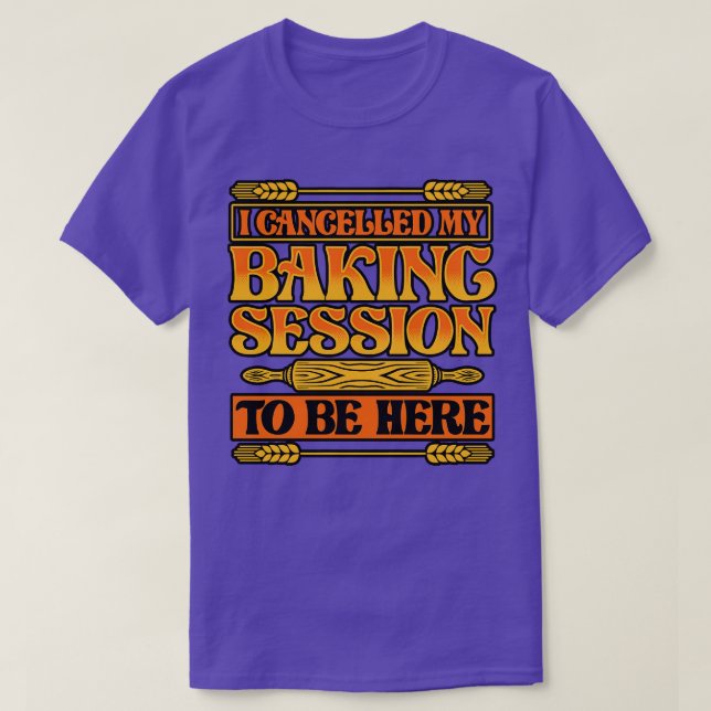 Bröd Baking Jag avbröt min Baking-session för att  T Shirt (Design framsida)