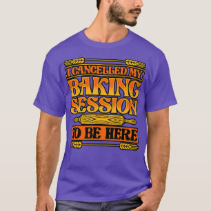 Bröd Baking Jag avbröt min Baking-session för att T Shirt