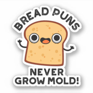 Bröd Puns grow aldrig Mold Funny Food Pun Klistermärken