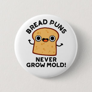 Bröd Puns grow aldrig Mold Funny Food Pun Knapp
