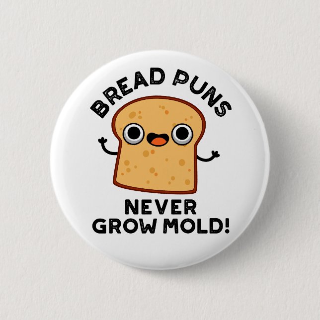 Bröd Puns grow aldrig Mold Funny Food Pun Knapp (Framsida)