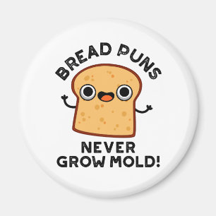 Bröd Puns grow aldrig Mold Funny Food Pun Magnet