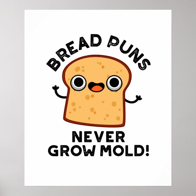 Bröd Puns grow aldrig Mold Funny Food Pun Poster (Framsidan)