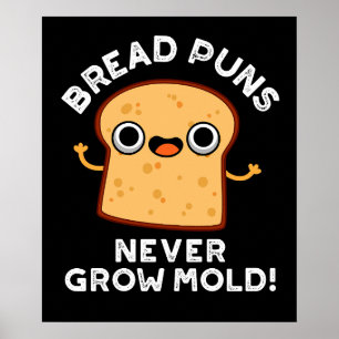 Bröd Puns Grow Mold Funny Food Pun Mörk BG Poster
