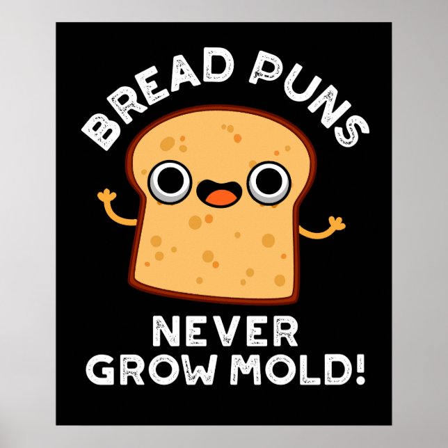 Bröd Puns Grow Mold Funny Food Pun Mörk BG Poster (Framsidan)