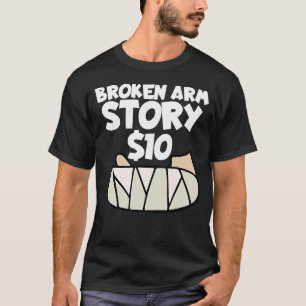 Broken Arm Story 10 Wrist Surgery Recovery Broken T Shirt