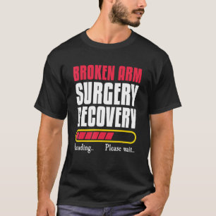 Broken Arm Surgery Recovery Bone Elbow Hand Wrist T Shirt